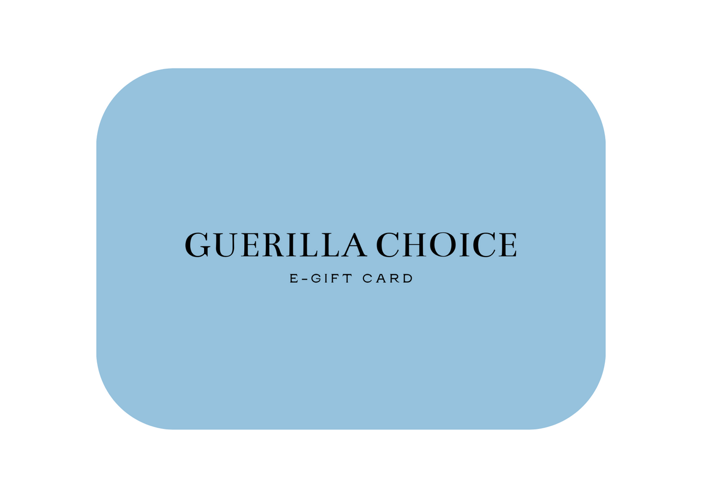 Guerilla Choice GIFT CARD For You